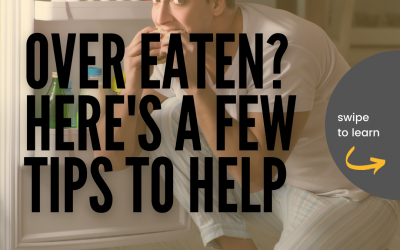 Over Eaten? Here are a Few Tips to Help