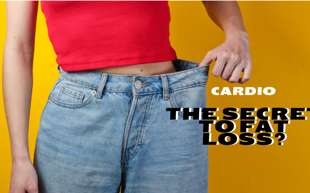 Cardio – the secret to Fat Loss?